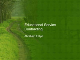 Educational Service
Contracting
Abraham Felipe
 