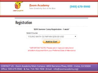 CONTACT US - Zoom Academy Main Campus: 4850 Barranca Pkwy, #203 - Irvine, CA 92604
Office: 949-679-9940 & Fax: 714-784-7838 (Email: info@zoomacademy.org)
 