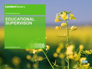 www.londondeanery.ac.uk
Faculty Development
EDUCATIONAL
SUPERVISON
 
