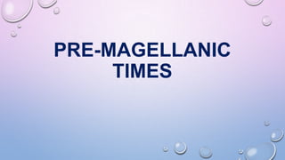 PRE-MAGELLANIC
TIMES
 