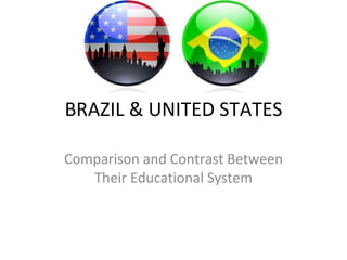 BRAZIL & UNITED STATES Comparison and Contrast Between Their Educational System 