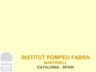 INSTITUT POMPEU FABRA MARTORELL CATALONIA - SPAIN 