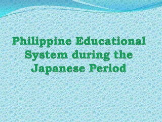 Philippine Educational System during the Japanese Period 