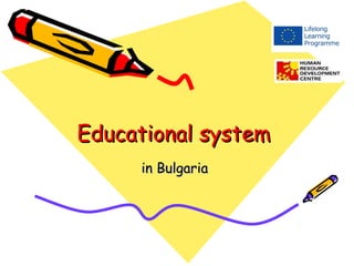 Educational system
     in Bulgaria
 