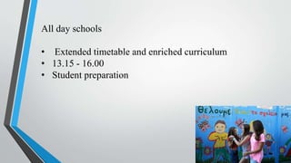 All day schools
• Extended timetable and enriched curriculum
• 13.15 - 16.00
• Student preparation
 