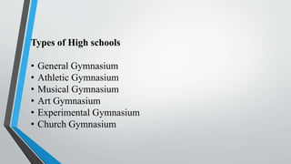 Types of High schools
• General Gymnasium
• Athletic Gymnasium
• Musical Gymnasium
• Art Gymnasium
• Experimental Gymnasium
• Church Gymnasium
 