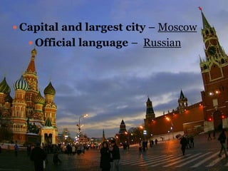  Capital and largest city – Moscow
 Official language – Russian
 