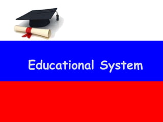 Educational System
 
