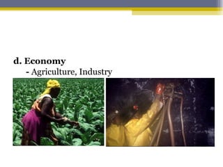 d. Economy
- Agriculture, Industry
 