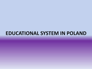 EDUCATIONAL SYSTEM IN POLAND
 