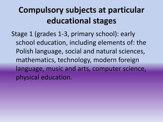 Compulsory subjects at particular
educational stages
Stage 1 (grades 1-3, primary school): early
school education, includi...