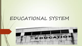 EDUCATIONAL SYSTEM
 
