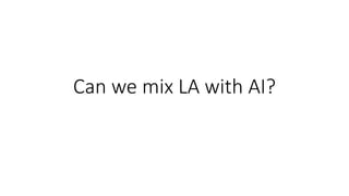 Can we mix LA with AI?
 