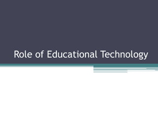 Role of Educational Technology
 