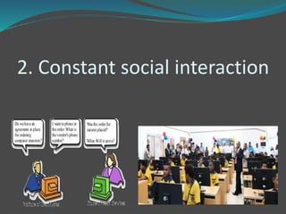 2. Constant social interaction
 
