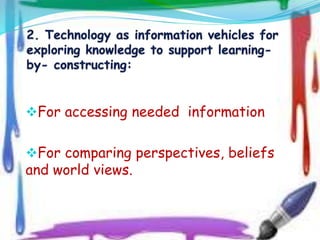 For accessing needed information
For comparing perspectives, beliefs
and world views.
 