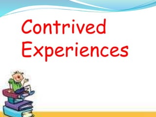 Contrived
Experiences
 