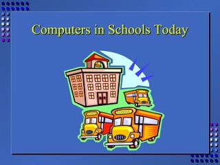 Computers in Schools TodayComputers in Schools Today
 