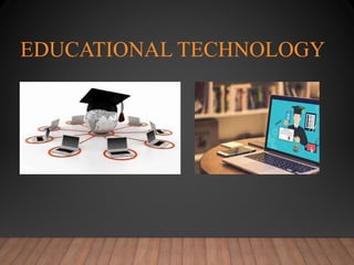 EDUCATIONAL TECHNOLOGY
 