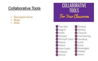 Collaborative Tools
• Discussion forum
• Blogs
• Wikis
 