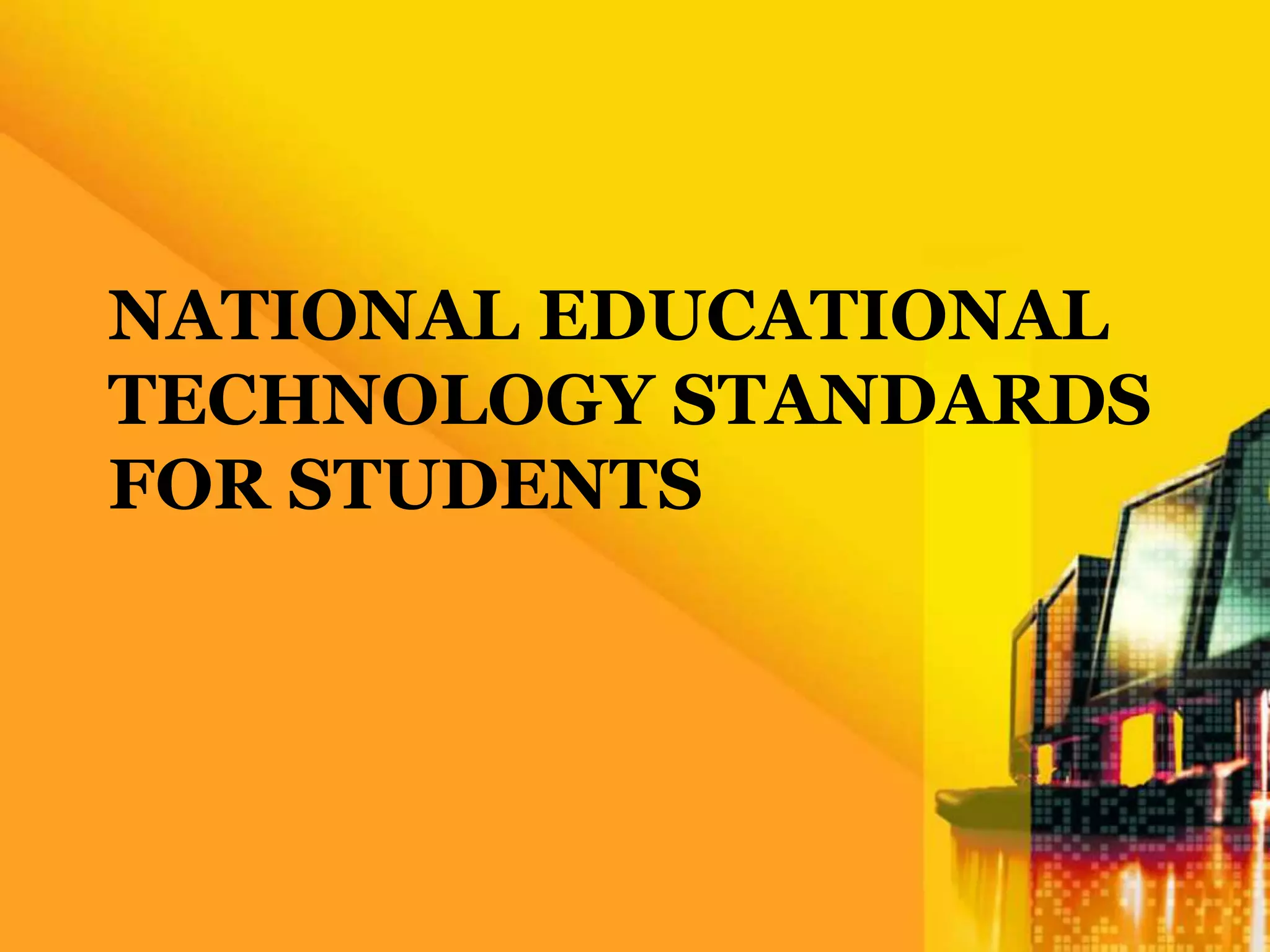 NATIONAL EDUCATIONAL
TECHNOLOGY STANDARDS
FOR STUDENTS
 