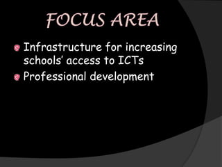 Infrastructure for increasing
schools’ access to ICTs
Professional development
 