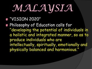 “VISION 2020”
Philosophy of Education calls for
“developing the potential of individuals in
a holistic and integrated manner, so as to
produce individuals who are
intellectually, spiritually, emotionally and
physically balanced and harmonious.”
 