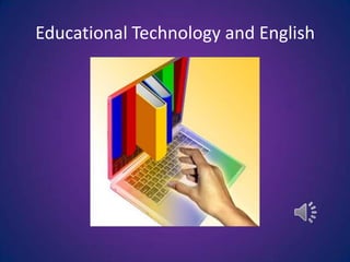 Educational Technology and English
 