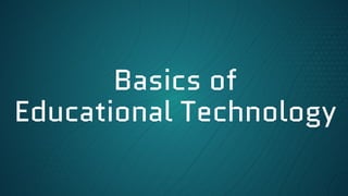 Basics of
Educational Technology
 