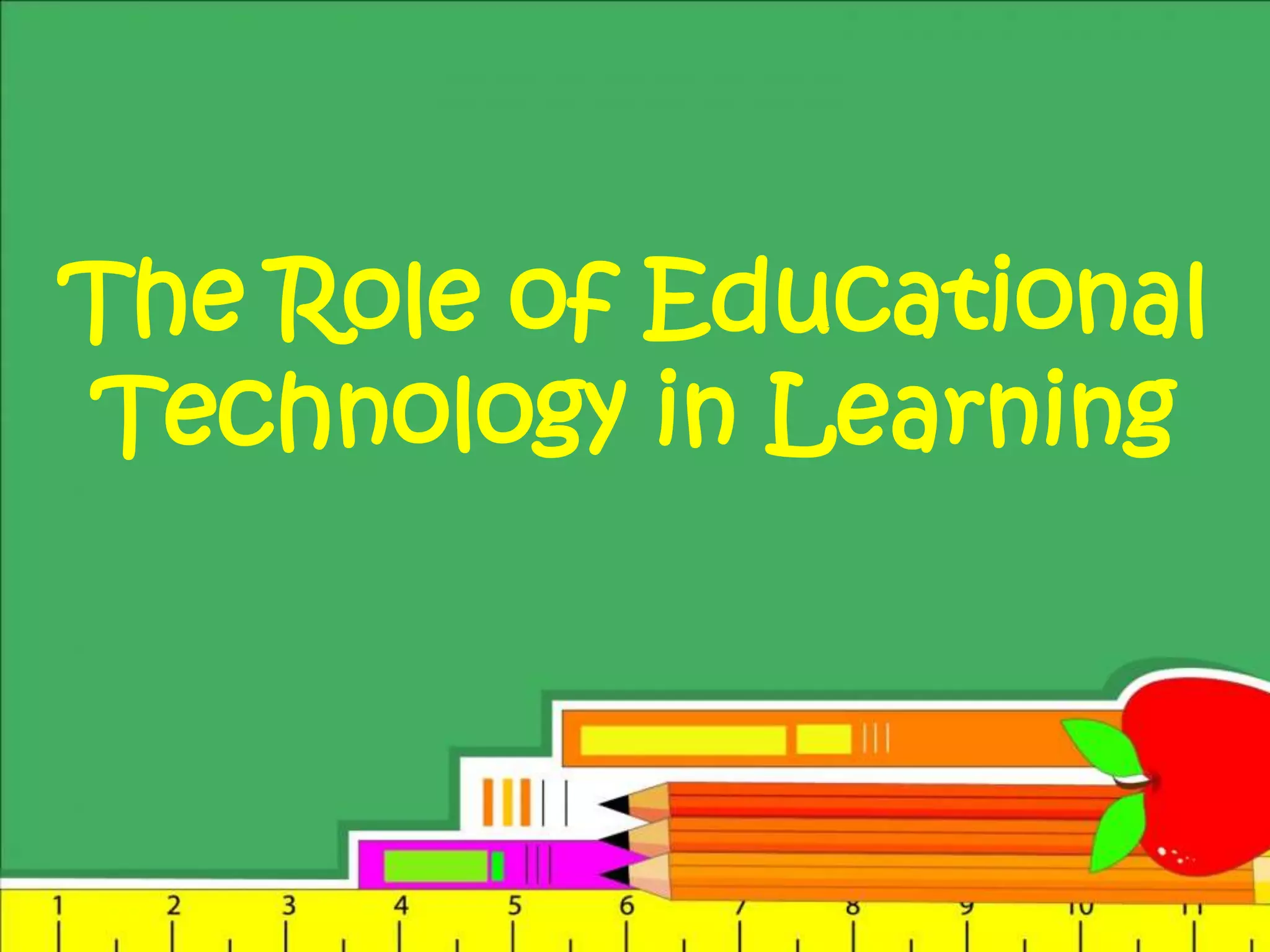 The Role of Educational
Technology in Learning
 