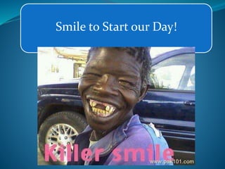 Smile to Start our Day!
 