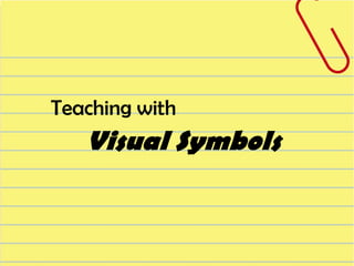 Teaching with

Visual Symbols

 