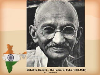 Mahatma Gandhi – The Father of India (1869-1948)
Dr.C.Thanavathi
 