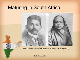 Maturing in South Africa
Gandhi and his wife Kasturba in South Africa (1902)
Dr.C.Thanavathi
 