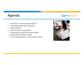 AGENDA – AgensGraph Introduction
Agenda
Introduction to Recommendation Engines
Collaborative based filtering approach
Some...