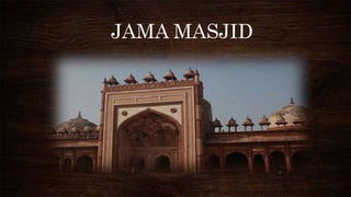 JAMA MASJID
 