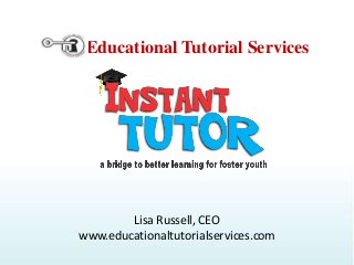 Educational Tutorial Services

Lisa Russell, CEO
www.educationaltutorialservices.com

 