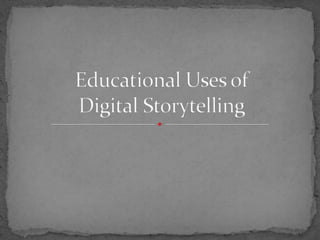 Educational Uses of Digital Storytelling 