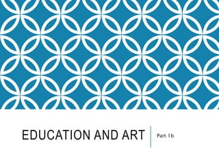 EDUCATION AND ART Part 1b 
 