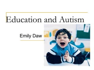 Education and Autism   Emily Daw 
