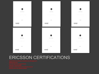 ERICSSON CERTIFICATIONS
Global Service Delivery Competence Management
Selling Security
Service Delivery Career Model
Security Training R&D
Supplier Code of Conduct & Environmental
Ericsson Service Delivery Model

 