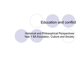 Education and conflict Historical and Philosophical Perspectives Year 1 BA Education, Culture and Society 