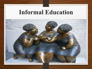 Informal Education
 