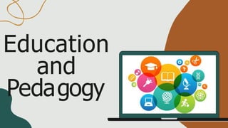 Education
and
Pedagogy
 