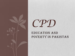 CPD
EDUCATION AND
POVERTY IN PAKISTAN

 