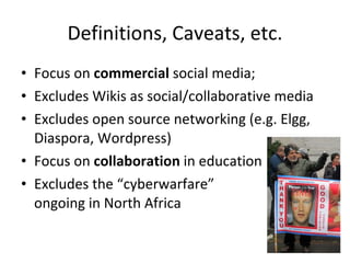 Definitions, Caveats, etc. <ul><li>Focus on  commercial  social media;  </li></ul><ul><li>Excludes Wikis as social/collabo...