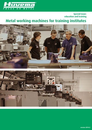 version 2014-1
F O C U S O N M E T A L
version 2014-2
Metal working machines for training institutes
Special issue:
education and training
 