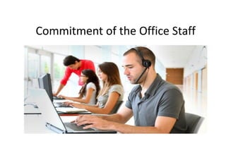 Commitment of the Office Staff