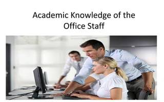 Academic Knowledge of the
Office Staff