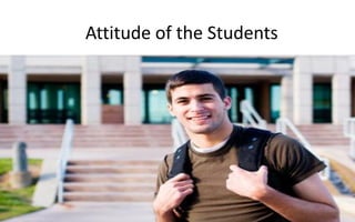 Attitude of the Students